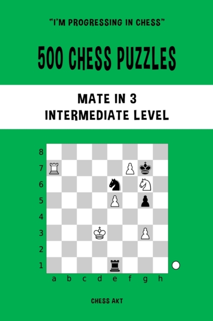 500 Chess Puzzles, Mate in 3, Intermediate Level : Solve chess problems and improve your tactical skills, Paperback / softback Book