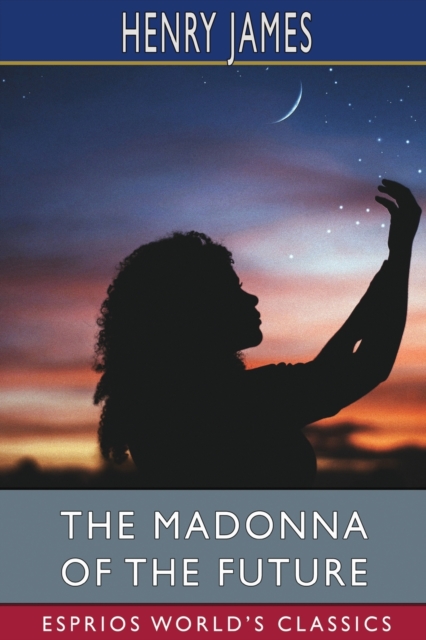 The Madonna of the Future (Esprios Classics), Paperback / softback Book