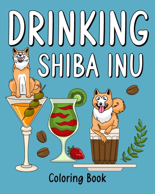 Drinking Shiba Inu Coloring Book : Coloring Books for Adults, Coloring Book with Many Coffee and Drinks Recipes, Paperback / softback Book