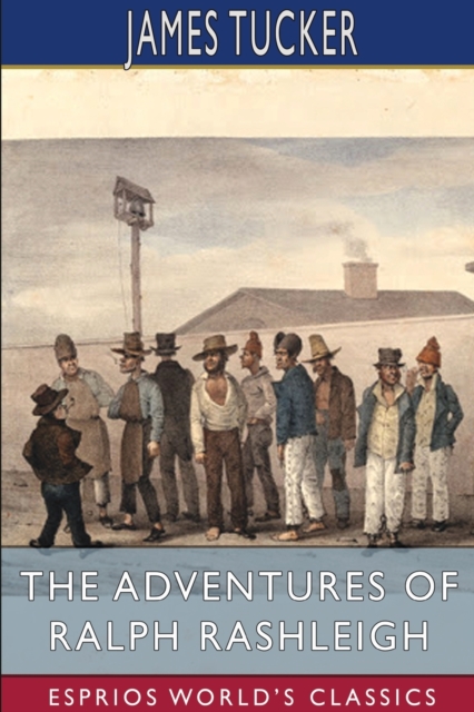 The Adventures of Ralph Rashleigh (Esprios Classics) : A Penal Exile in Australia, Paperback / softback Book