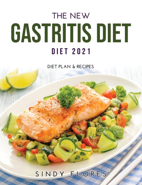 The New Gastritis Diet 2021 : Diet Plan & Recipes, Paperback / softback Book