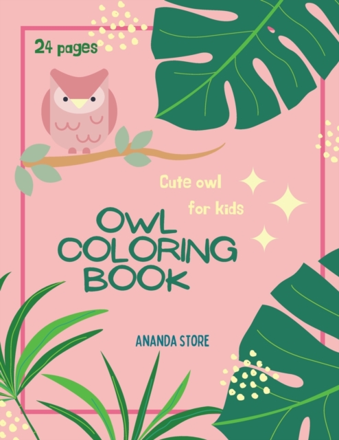 Owl Coloring Book : Owl Coloring Book For Kids: Magicals Coloring Pages with Owls For Kids Ages 4-8, Paperback / softback Book