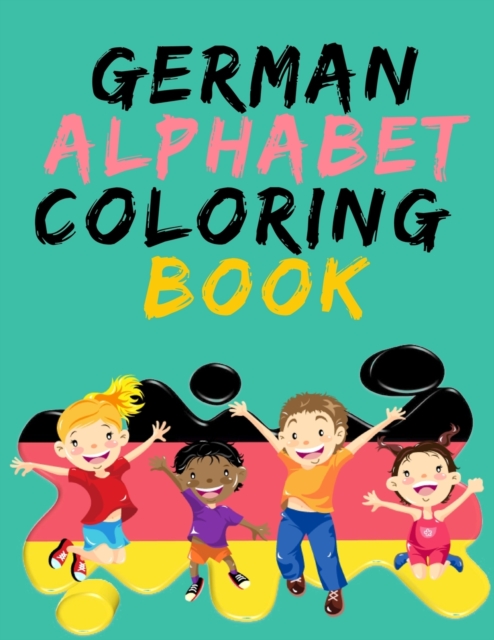 German Alphabet Coloring Book.- Stunning Educational Book.Contains coloring pages with letters, objects and words starting with each letters of the alphabet., Paperback / softback Book