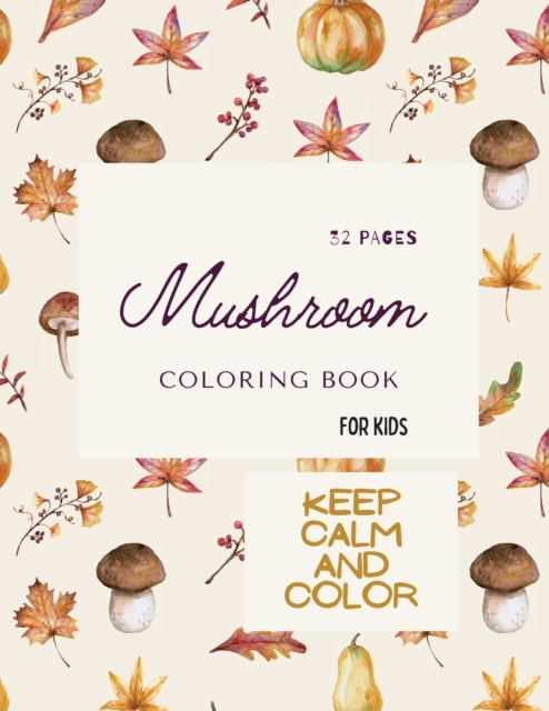 Mushroom Coloring Book : Mushroom Coloring Book For Kids: 32 Magicals Coloring Pages with Mushrooms For Kids Ages 4-8, Paperback / softback Book