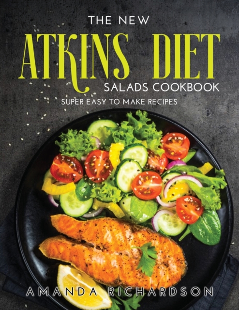 The New Atkins Diet Salads Cookbook : Super Easy to Make Recipes, Paperback / softback Book