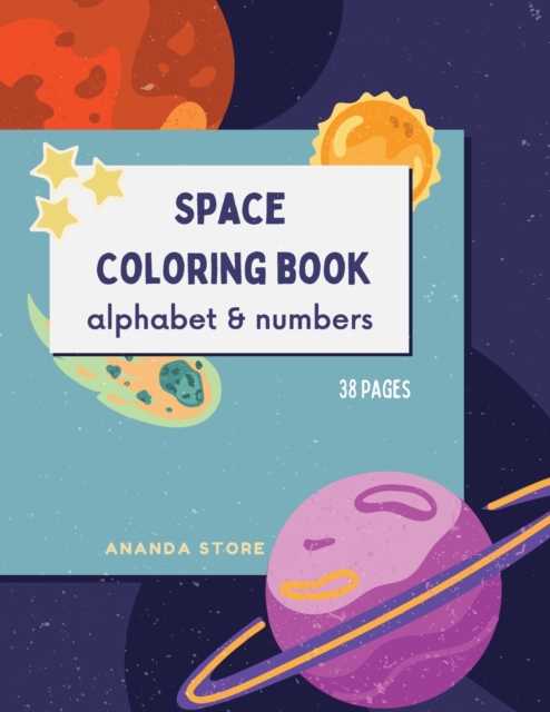 Letters and Numbers Space Coloring Book : Space Coloring Book for Kids: Fantastic Outer Space Coloring Book with Letters and Numbers 38 unique designs, Paperback / softback Book