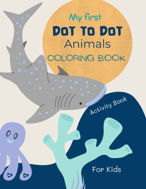 Dot to Dot Animals Book for Kids : Dot to dot Animals Coloring Book for kids ages 4-7 with cute and fun animal drawings- 52 pages of dot to dot animals with numbers from 1 to 20, Paperback / softback Book