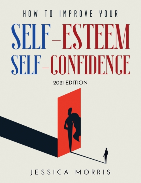 How to improve your self-esteem and selfconfidence : 2021 Edition, Paperback / softback Book