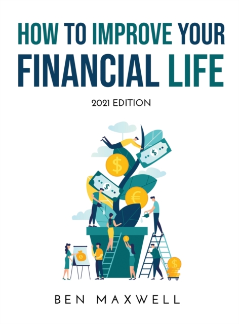 How to Improve Your Financial Life : 2021 Edition, Hardback Book