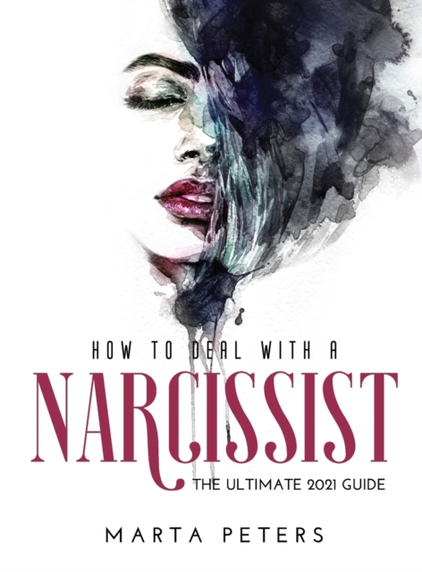 How to Deal with a Narcissist : The Ultimate 2021 Guide, Hardback Book
