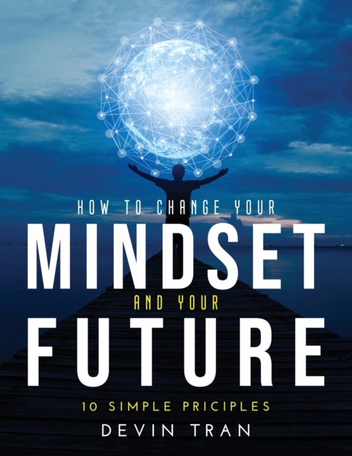 How to Change Your Mindset and Your Future : 10 Simple Priciples, Paperback / softback Book