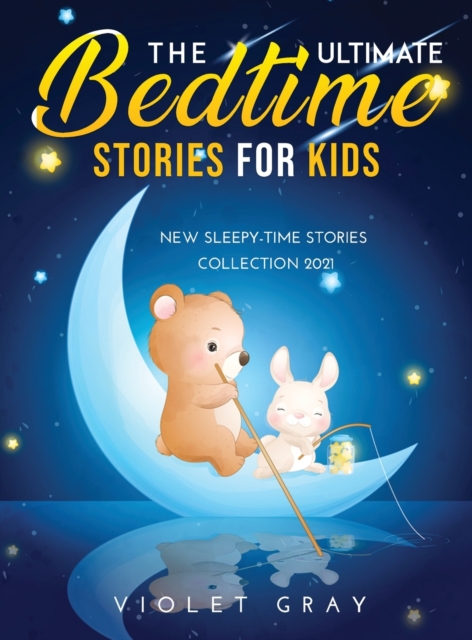 The Ultimate Bedtime Stories for Kids : New Sleepy-Time Stories Collection 2021, Hardback Book