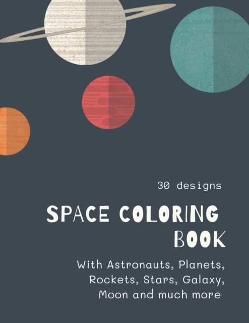 Space Coloring Book : Space Coloring Book for Kids: Fantastic Outer Space Coloring with Planets, Aliens, Rockets, Astronauts, Space Ships 30 unique designs, Paperback / softback Book