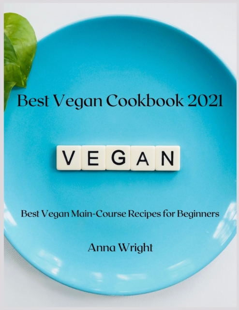 Best Vegan Cookbook 2021 : Best Vegan Main-Course Recipes for Beginners, Paperback / softback Book
