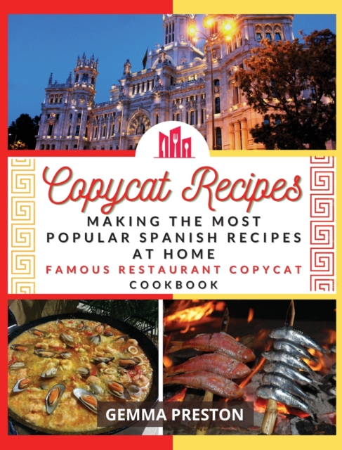 Copycat Recipes : making the most popular Spanish recipes at home (famous restaurant copycat cookbook), Hardback Book