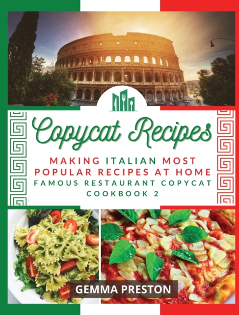 Copycat Recipes - Italian : Making Italian Most Popular Recipes at Home (Famous Restaurant Copycat Cookbook), Hardback Book