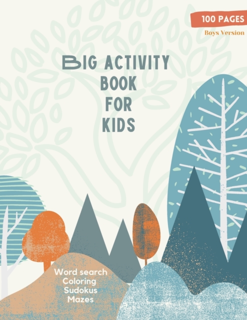 Big Activity Book for Kids : Big Activity Book for Kids, Boys cover version- Word search, Coloring, Sudokus, Mazes -100 wonderful pages, Paperback / softback Book