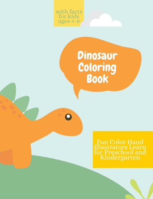 Dinosaur Coloring Book : Dinosaur Coloring Book with Facts for Kids Ages 4-8 Fun, Color Hand Illustrators Learn for Preschool and Kindergarten, Paperback / softback Book