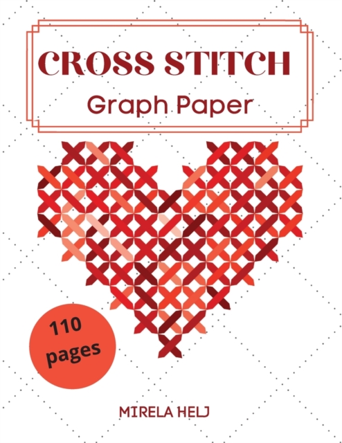 Cross Stitch Graph Paper(110 Pages) : Create Your Own Embroidery Patterns Needlework Design!, Paperback / softback Book