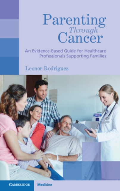 Parenting through Cancer : An Evidence-Based Guide for Healthcare Professionals Supporting Families, PDF eBook