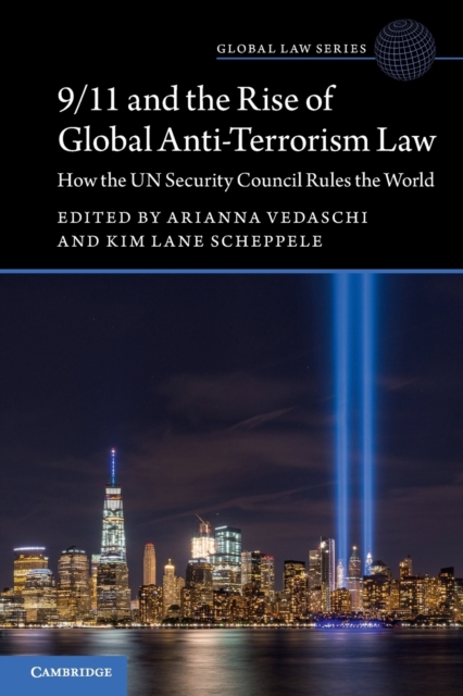 9/11 and the Rise of Global Anti-Terrorism Law : How the UN Security Council Rules the World, Paperback / softback Book
