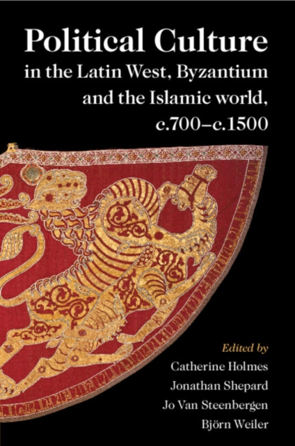Political Culture in the Latin West, Byzantium and the Islamic World, c.700-c.1500 : A Framework for Comparing Three Spheres, Paperback / softback Book