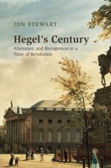Hegel's Century : Alienation and Recognition in a Time of Revolution, Paperback / softback Book