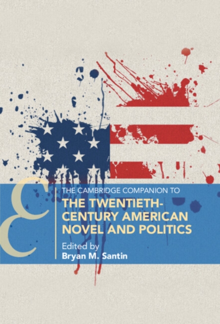 The Cambridge Companion to the Twentieth-Century American Novel and Politics, Paperback / softback Book