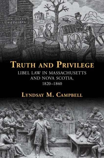Truth and Privilege : Libel Law in Massachusetts and Nova Scotia, 1820-1840, Paperback / softback Book