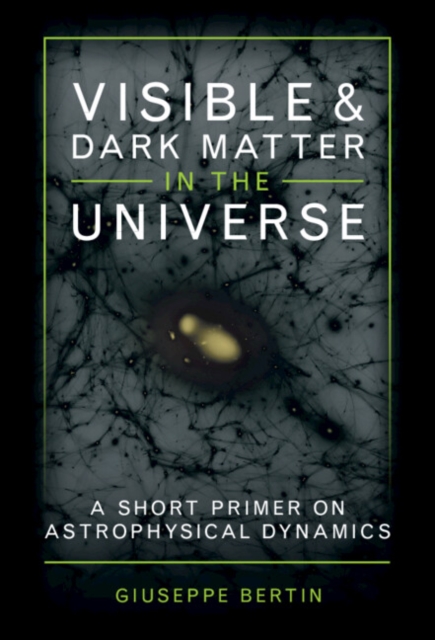 Visible and Dark Matter in the Universe : A Short Primer on Astrophysical Dynamics, PDF eBook