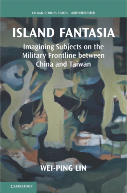 Island Fantasia : Imagining Subjects on the Military Frontline between China and Taiwan, EPUB eBook