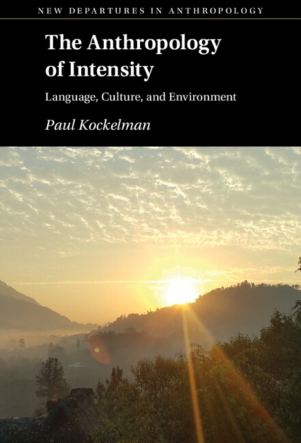 The Anthropology of Intensity : Language, Culture, and Environment, EPUB eBook