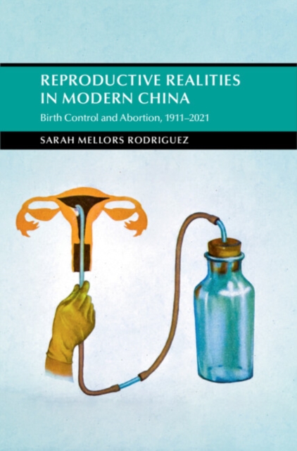 Reproductive Realities in Modern China : Birth Control and Abortion, 1911-2021, EPUB eBook