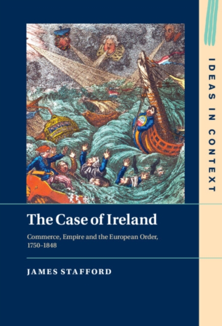 The Case of Ireland : Commerce, Empire and the European Order, 1750-1848, EPUB eBook