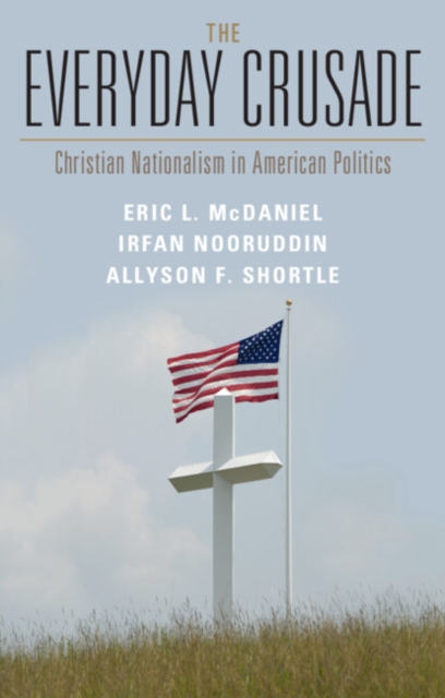 Everyday Crusade : Christian Nationalism in American Politics, EPUB eBook