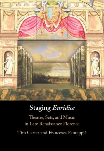 Staging 'Euridice' : Theatre, Sets, and Music in Late Renaissance Florence, PDF eBook