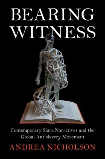Bearing Witness : Contemporary Slave Narratives and the Global Antislavery Movement, EPUB eBook