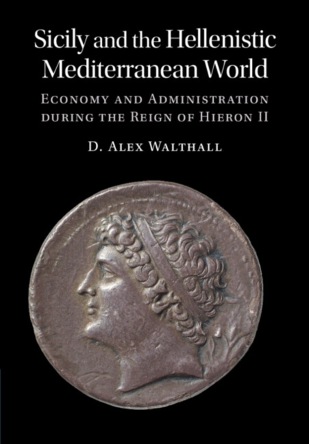 Sicily and the Hellenistic Mediterranean World : Economy and Administration during the Reign of Hieron II, EPUB eBook