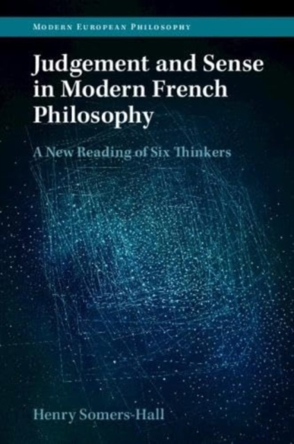 Judgement and Sense in Modern French Philosophy : A New Reading of Six Thinkers, Paperback / softback Book