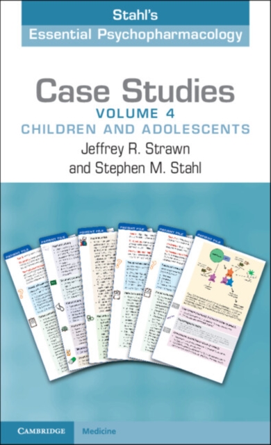 Case Studies: Stahl's Essential Psychopharmacology: Volume 4 : Children and Adolescents, Paperback / softback Book