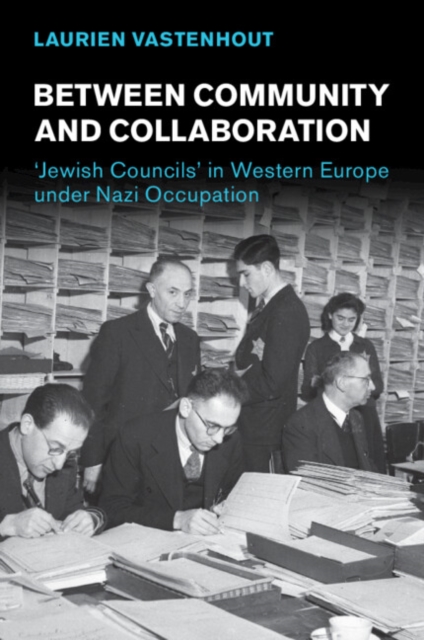 Between Community and Collaboration : 'Jewish Councils' in Western Europe under Nazi Occupation, Paperback / softback Book