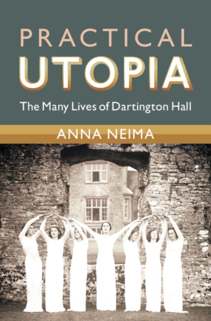 Practical Utopia : The Many Lives of Dartington Hall, PDF eBook