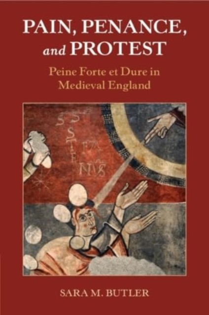 Pain, Penance, and Protest : Peine Forte et Dure in Medieval England, Paperback / softback Book