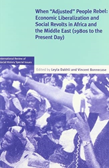 When 'Adjusted' People Rebel: Volume 29 : Economic Liberalization and Social revolts in Africa and the Middle East (1980s to the present day), Paperback / softback Book