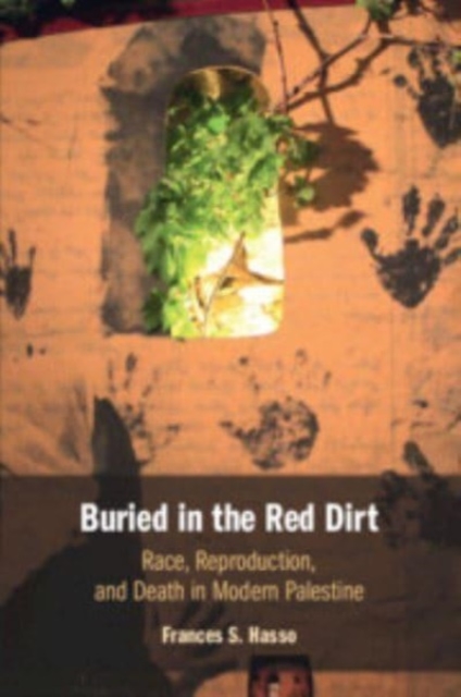 Buried in the Red Dirt : Race, Reproduction, and Death in Modern Palestine, Paperback / softback Book