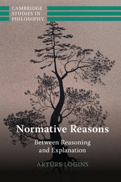 Normative Reasons : Between Reasoning and Explanation, Paperback / softback Book