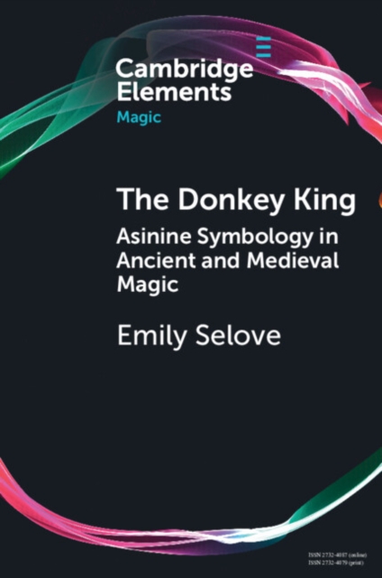 The Donkey King : Asinine Symbology in Ancient and Medieval Magic, Paperback / softback Book