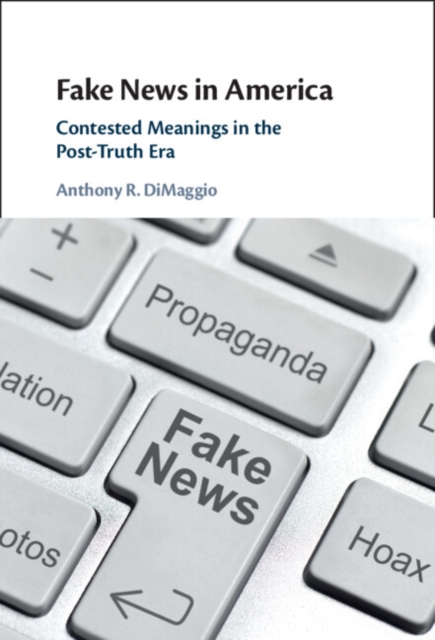 Fake News in America : Contested Meanings in the Post-Truth Era, PDF eBook