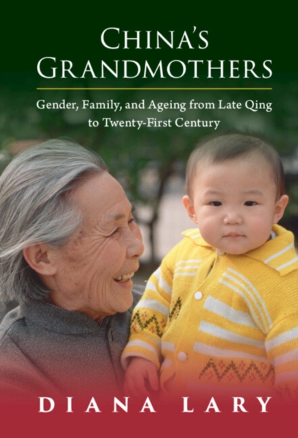 China's Grandmothers : Gender, Family, and Ageing from Late Qing to Twenty-First Century, EPUB eBook