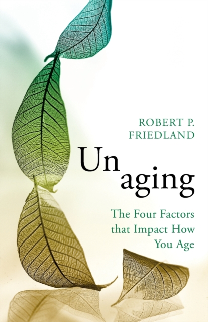 Unaging : The Four Factors that Impact How You Age, Paperback / softback Book